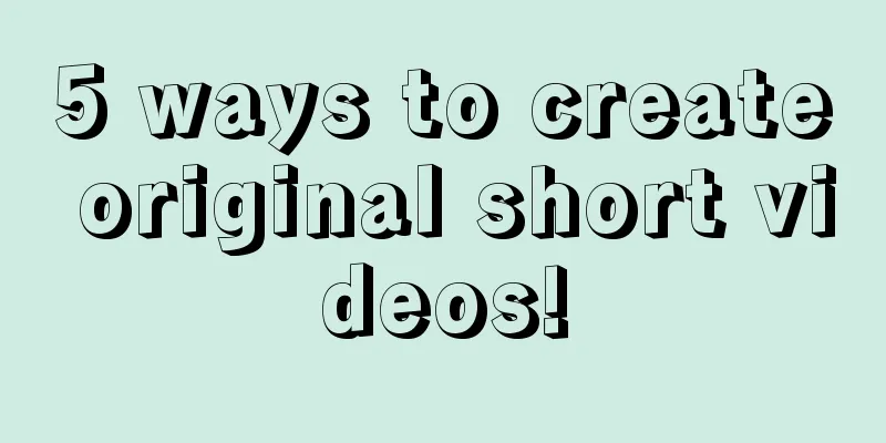 5 ways to create original short videos!