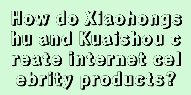 How do Xiaohongshu and Kuaishou create internet celebrity products?