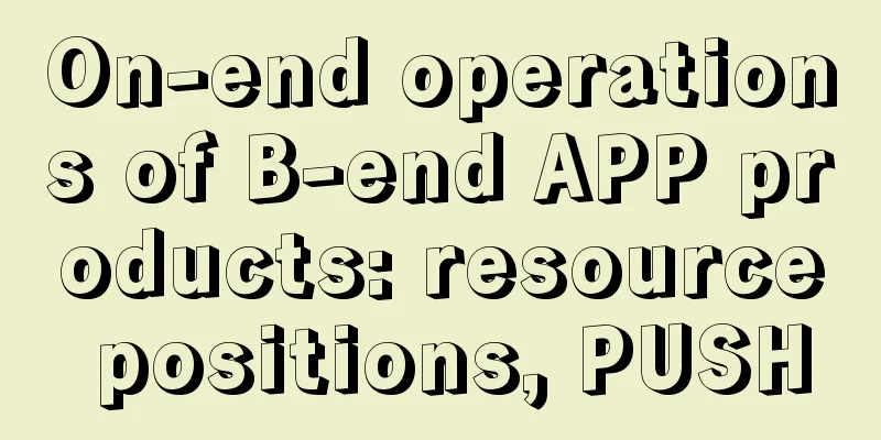 On-end operations of B-end APP products: resource positions, PUSH