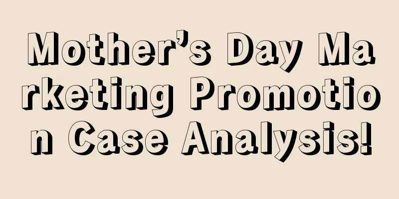 Mother’s Day Marketing Promotion Case Analysis!