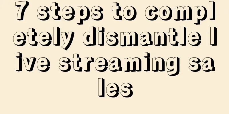 7 steps to completely dismantle live streaming sales