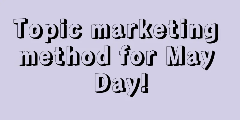 Topic marketing method for May Day!