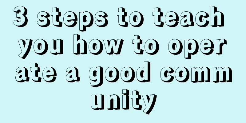 3 steps to teach you how to operate a good community