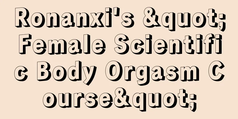 Ronanxi's "Female Scientific Body Orgasm Course"