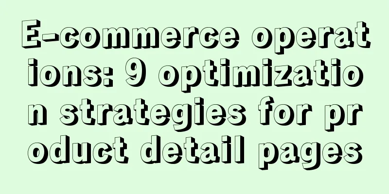 E-commerce operations: 9 optimization strategies for product detail pages