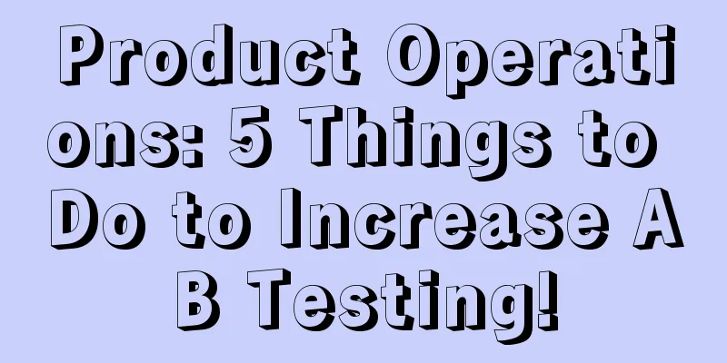 Product Operations: 5 Things to Do to Increase AB Testing!