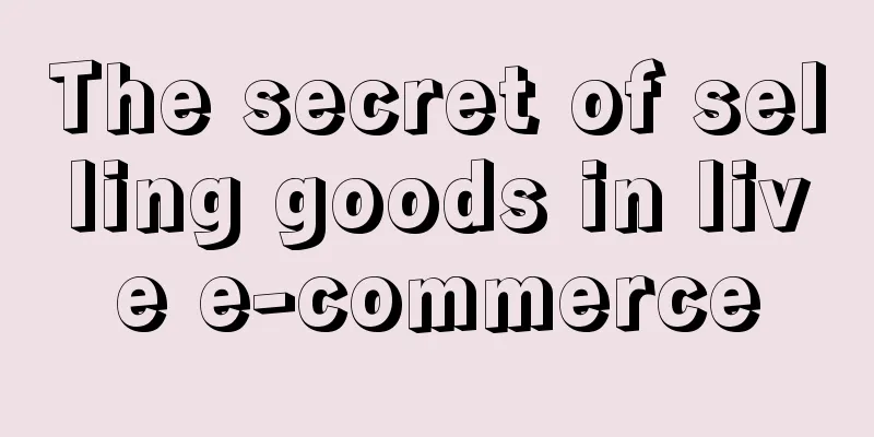 The secret of selling goods in live e-commerce