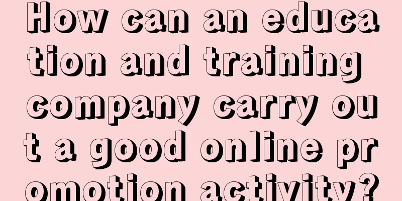 How can an education and training company carry out a good online promotion activity?