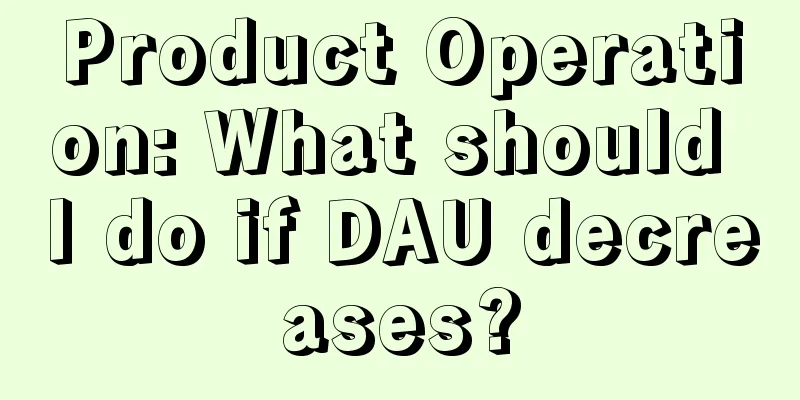 Product Operation: What should I do if DAU decreases?