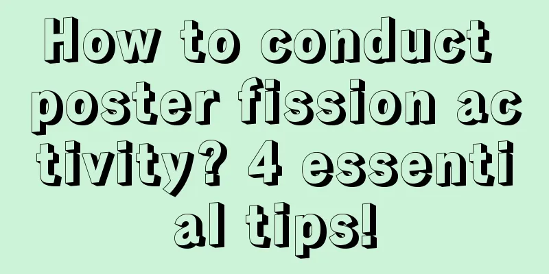 How to conduct poster fission activity? 4 essential tips!