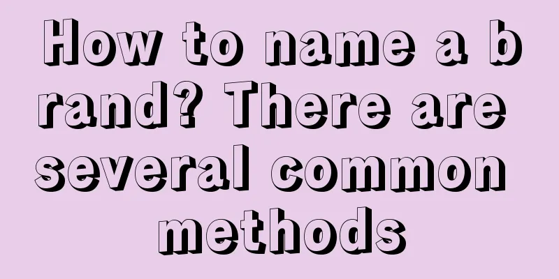 How to name a brand? There are several common methods