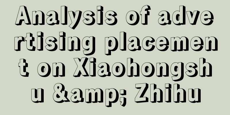 Analysis of advertising placement on Xiaohongshu & Zhihu