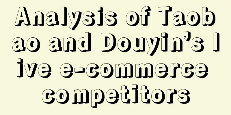 Analysis of Taobao and Douyin’s live e-commerce competitors