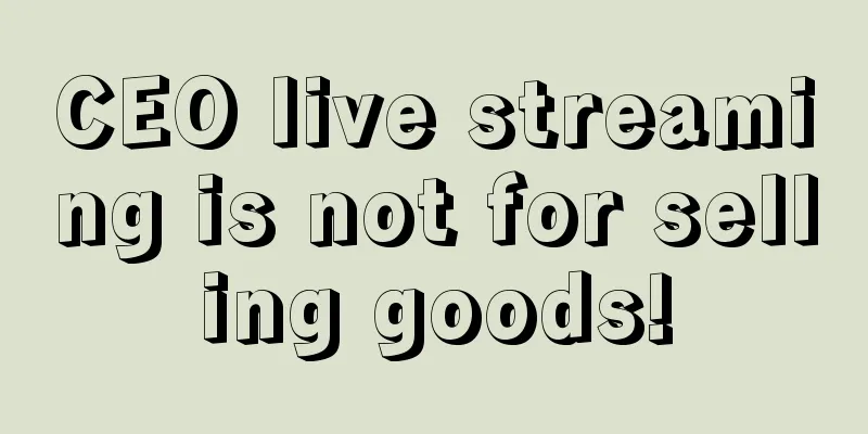 CEO live streaming is not for selling goods!