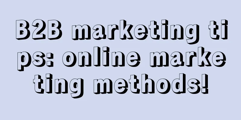 B2B marketing tips: online marketing methods!