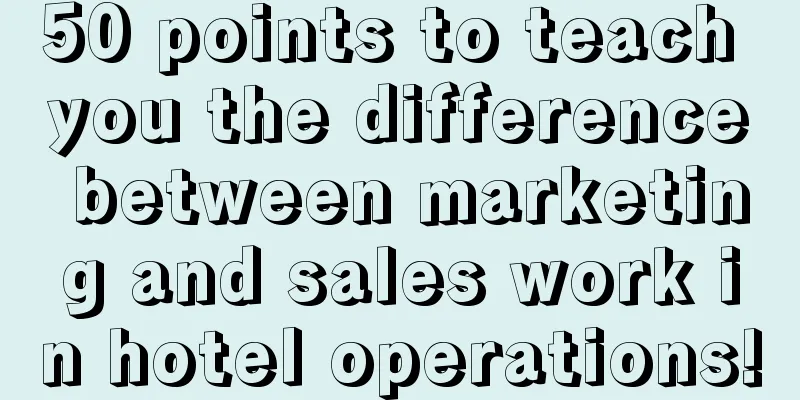 50 points to teach you the difference between marketing and sales work in hotel operations!