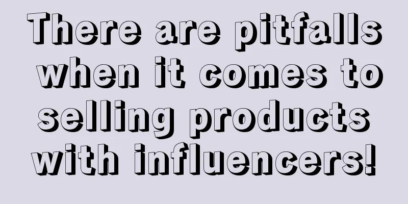 There are pitfalls when it comes to selling products with influencers!