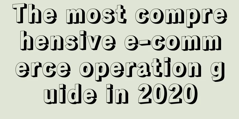 The most comprehensive e-commerce operation guide in 2020