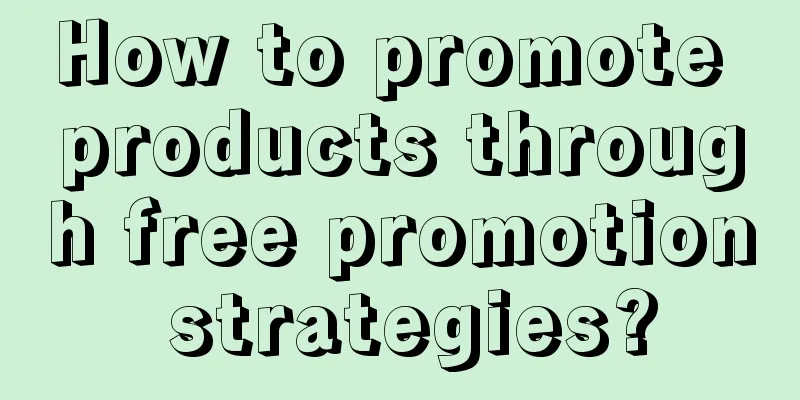 How to promote products through free promotion strategies?