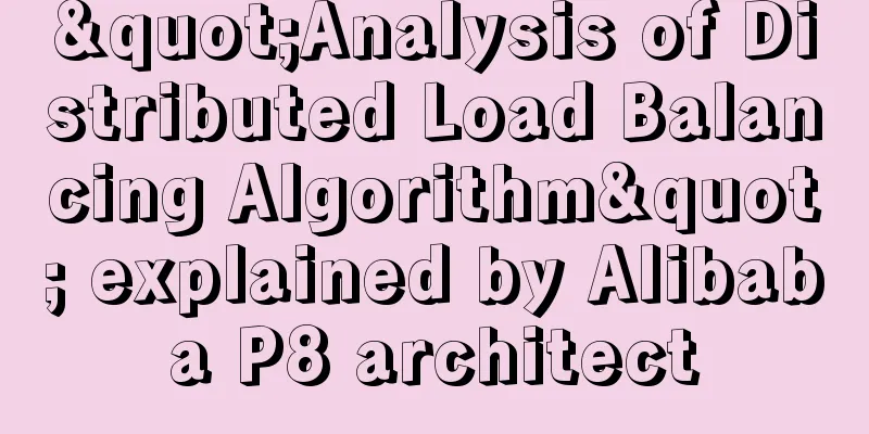 "Analysis of Distributed Load Balancing Algorithm" explained by Alibaba P8 architect