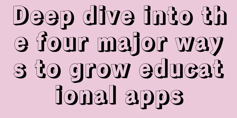 Deep dive into the four major ways to grow educational apps