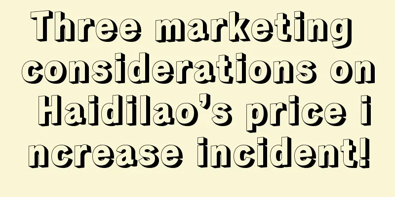 Three marketing considerations on Haidilao’s price increase incident!