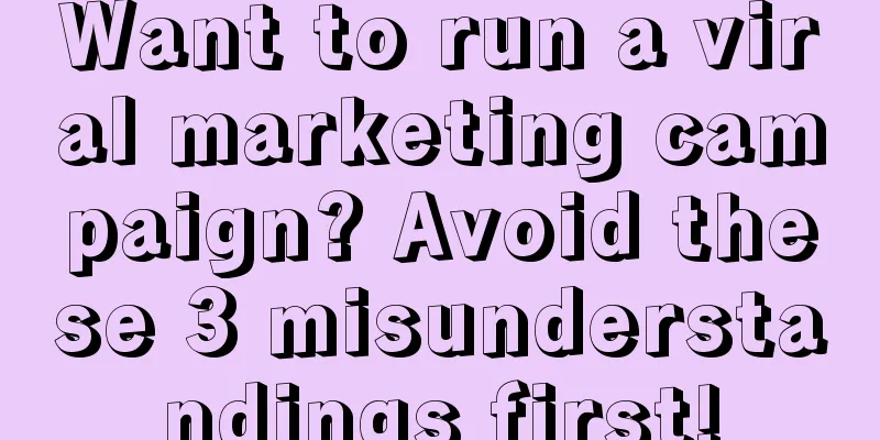 Want to run a viral marketing campaign? Avoid these 3 misunderstandings first!