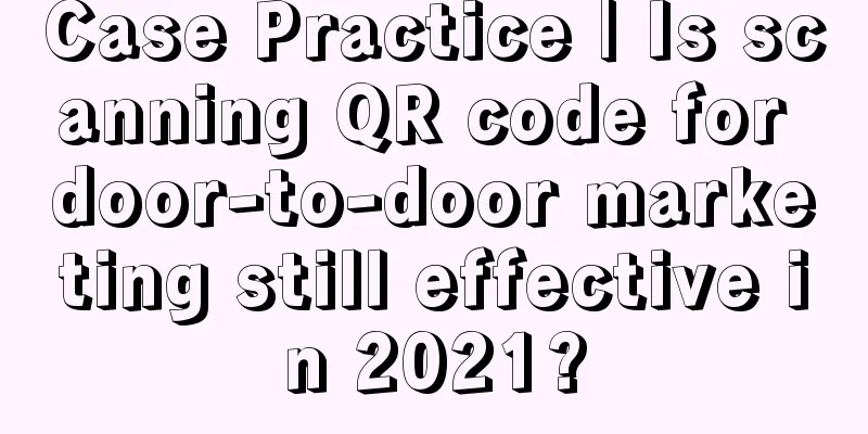 Case Practice | Is scanning QR code for door-to-door marketing still effective in 2021?