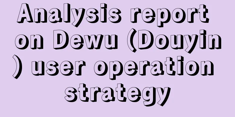 Analysis report on Dewu (Douyin) user operation strategy