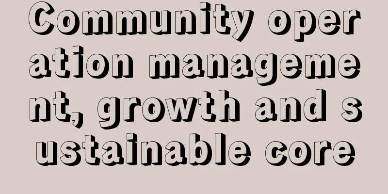 Community operation management, growth and sustainable core