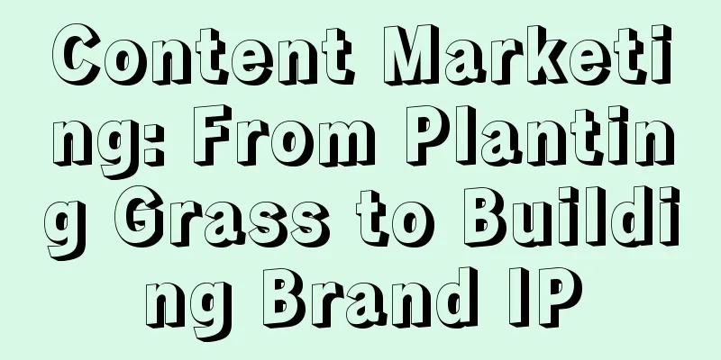 Content Marketing: From Planting Grass to Building Brand IP