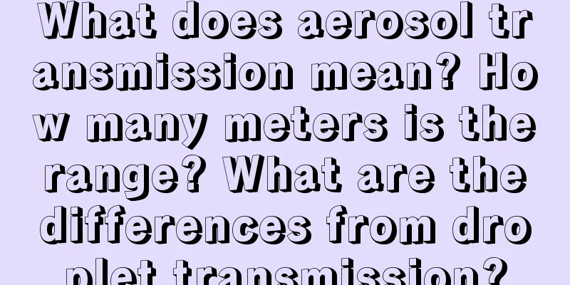 What does aerosol transmission mean? How many meters is the range? What are the differences from droplet transmission?