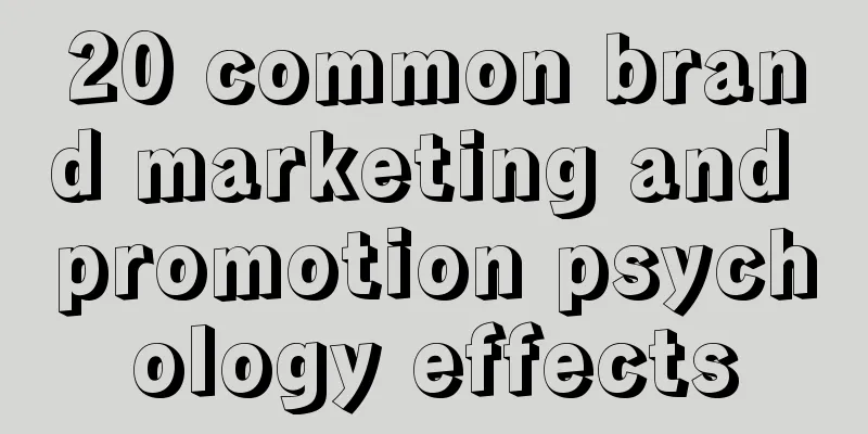 20 common brand marketing and promotion psychology effects