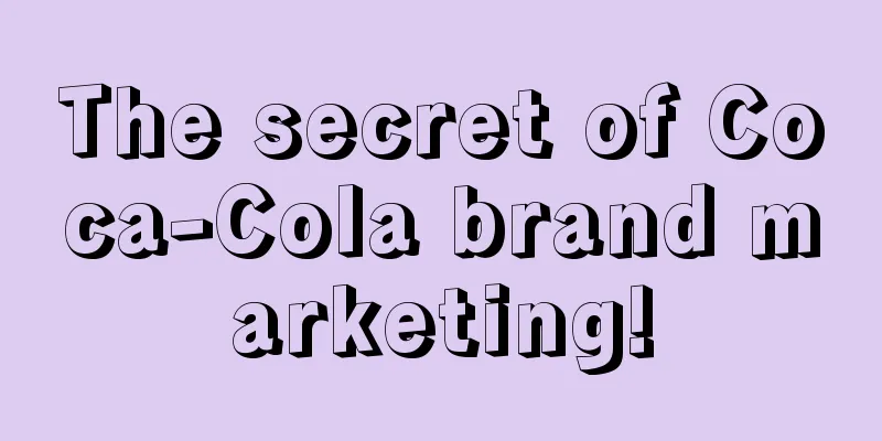 The secret of Coca-Cola brand marketing!