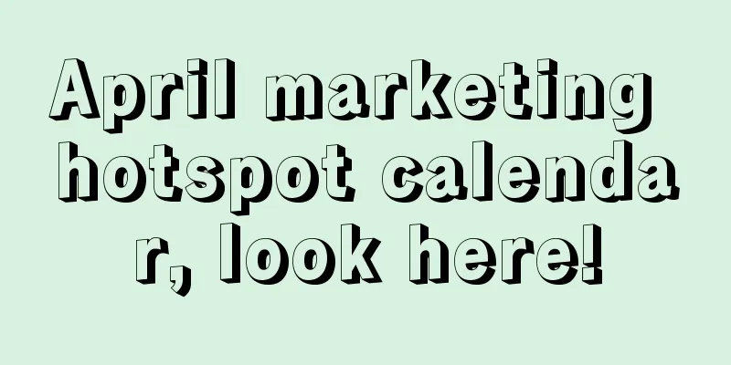 April marketing hotspot calendar, look here!