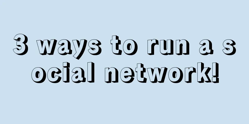 3 ways to run a social network!