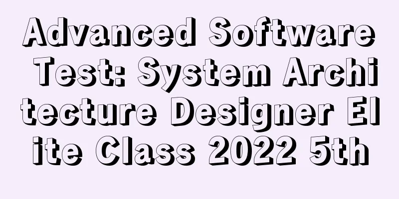 Advanced Software Test: System Architecture Designer Elite Class 2022 5th