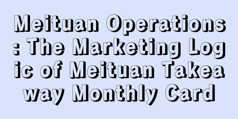 Meituan Operations: The Marketing Logic of Meituan Takeaway Monthly Card