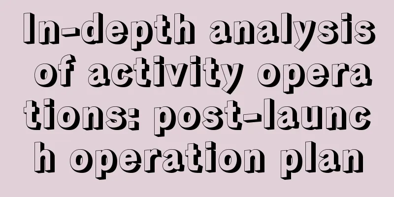 In-depth analysis of activity operations: post-launch operation plan