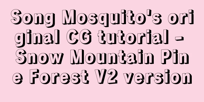 Song Mosquito's original CG tutorial - Snow Mountain Pine Forest V2 version