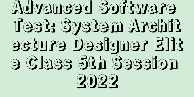 Advanced Software Test: System Architecture Designer Elite Class 5th Session 2022