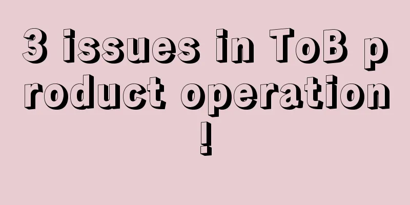 3 issues in ToB product operation!