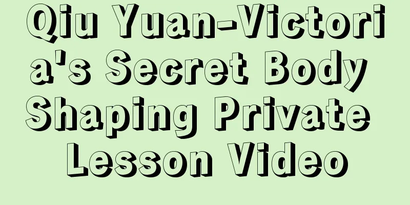 Qiu Yuan-Victoria's Secret Body Shaping Private Lesson Video