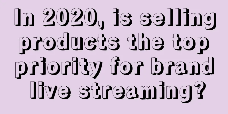 In 2020, is selling products the top priority for brand live streaming?