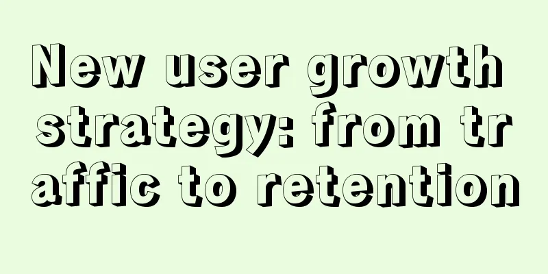 New user growth strategy: from traffic to retention