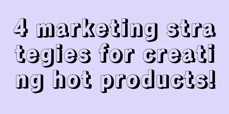 4 marketing strategies for creating hot products!