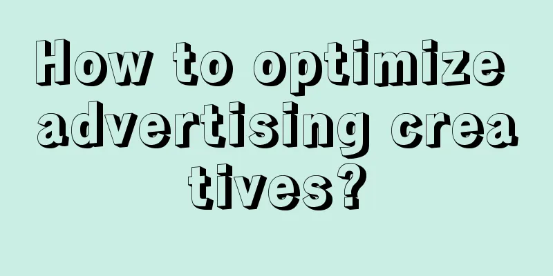 How to optimize advertising creatives?