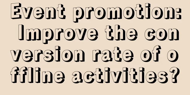 Event promotion: Improve the conversion rate of offline activities?