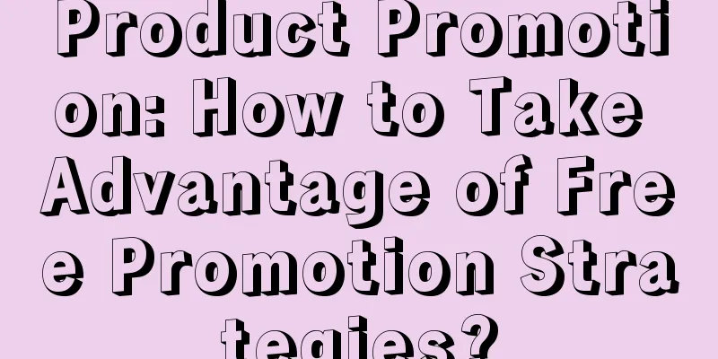 Product Promotion: How to Take Advantage of Free Promotion Strategies?