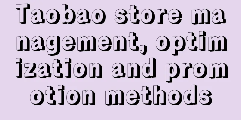 Taobao store management, optimization and promotion methods